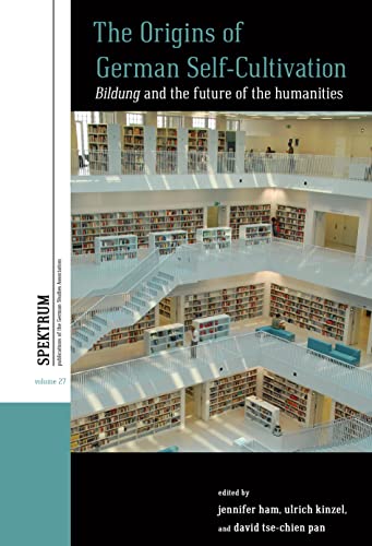 9781800738591: The Origins of German Self-Cultivation: Bildung and the Future of the Humanities: 27 (Spektrum: Publications of the German Studies Association, 27)