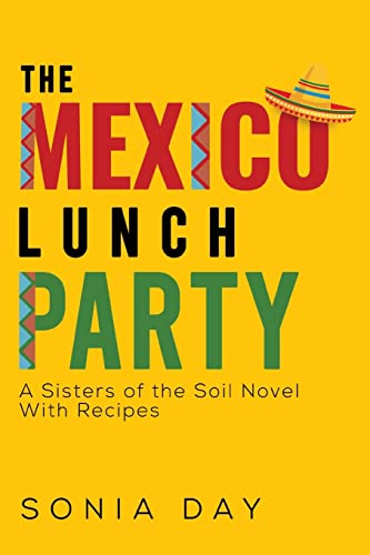 Beispielbild fr The Mexico Lunch Party -- A Sisters of the Soil Novel. With Recipes zum Verkauf von GF Books, Inc.