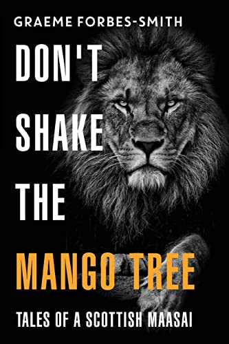 9781800744547: Don't Shake the Mango Tree - Tales of a Scottish Maasai