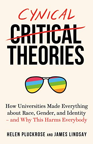 Beispielbild fr Cynical Theories: How Universities Made Everything about Race, Gender, and Identity - And Why this Harms Everybody zum Verkauf von WorldofBooks