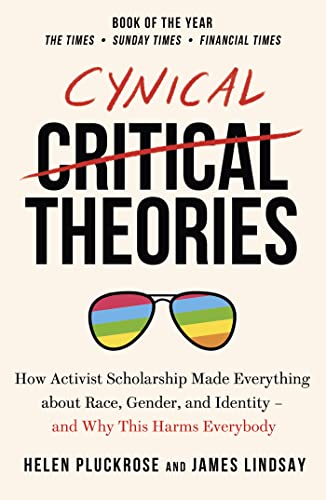 Beispielbild fr Cynical Theories: How Activist Scholarship Made Everything about Race, Gender, and Identity - And Why this Harms Everybody zum Verkauf von Goodwill Southern California