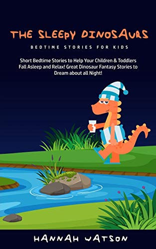 Beispielbild fr The Sleepy Dinosaurs - Bedtime Stories for kids: Short Bedtime Stories to Help Your Children & Toddlers Fall Asleep and Relax! Great Dinosaur Fantasy Stories to Dream about all Night! zum Verkauf von Books From California