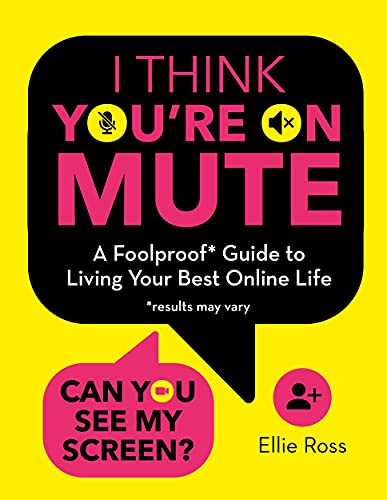 Stock image for I Think You're on Mute: A Foolproof Guide to Living Your Best Online Life (results may vary) for sale by WorldofBooks