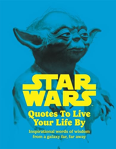 Stock image for Star Wars Quotes To Live Your Life By: Inspirational words of wisdom from a galaxy far, far away for sale by AwesomeBooks