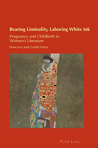 Beispielbild fr Bearing Liminality, Laboring White Ink : Pregnancy and Childbirth in Women's Literature zum Verkauf von Ria Christie Collections