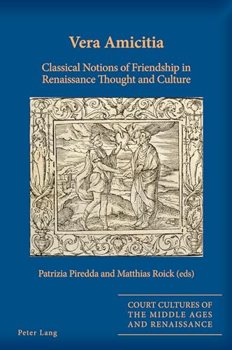 Stock image for Vera Amicitia; Classical Notions of Friendship in Renaissance Thought and Culture (Court Cultures of the Middle Ages and Renaissance, 10) [Paperback] Alyn Stacey, Sarah; Piredda, Patrizia and Roick, Matthias for sale by Brook Bookstore