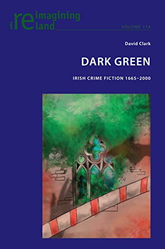 Stock image for Dark Green: Irish Crime Fiction 1665-2000 (Reimagining Ireland, 114) for sale by Red's Corner LLC