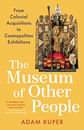 Beispielbild fr The Museum of Other People: From Colonial Acquisitions to Cosmopolitan Exhibitions zum Verkauf von WorldofBooks