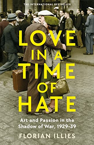 9781800811140: Love in a Time of Hate: Art and Passion in the Shadow of War, 1929-39