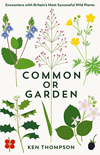 Beispielbild fr Common or Garden : Encounters with Britain's 50 Most Successful Wild Plants zum Verkauf von AHA-BUCH GmbH