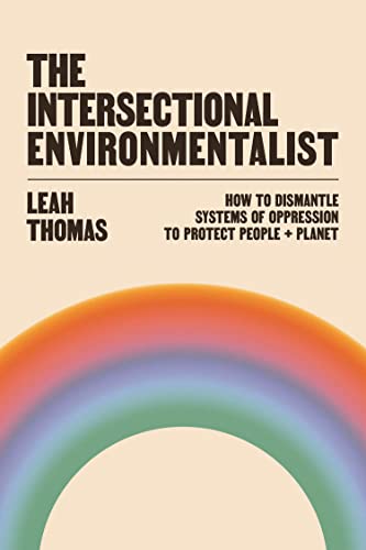 Imagen de archivo de The Intersectional Environmentalist: How to Dismantle Systems of Oppression to Protect People + Planet a la venta por WorldofBooks