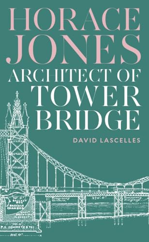 Stock image for Horace Jones : Architect of Tower Bridge for sale by GreatBookPrices