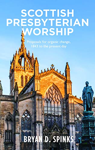 Stock image for Scottish Presbyterian Worship : Proposals for Organic Change 1843 to the Present Day for sale by Better World Books Ltd