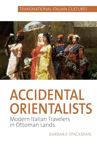 Stock image for Accidental Orientalists : Modern Italian Travelers in Ottoman Lands for sale by GreatBookPrices