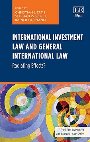 Stock image for International Investment Law and General International Law: Radiating Effects? (Frankfurt Investment and Economic Law series) for sale by BooksRun