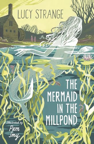 9781800900493: The Mermaid in the Millpond: History and myth entwine in this atmospheric tale of freedom and friendship from bestselling author Lucy Strange and acclaimed illustrator Pam Smy.