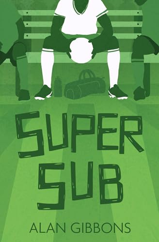 9781800900622: Super Sub: Alan Gibbons returns with an action-packed football story accompanied by fascinating facts and historical detail about famous substitutes.: Book 7 (Football Fiction and Facts)