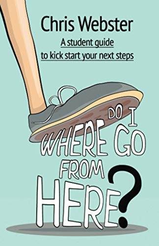 Stock image for Where Do I Go From Here?: A Student Guide to Kick Start Your Next Steps for sale by WorldofBooks
