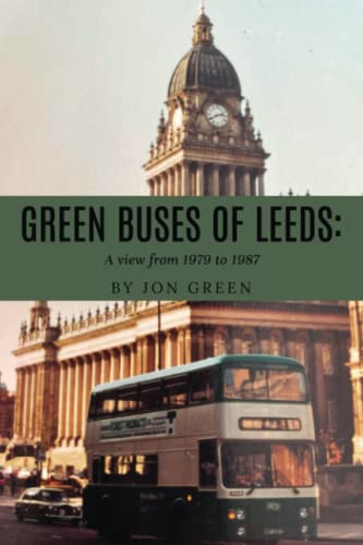 Stock image for Green Buses of Leeds: A view from 1979 to 1987 for sale by GF Books, Inc.