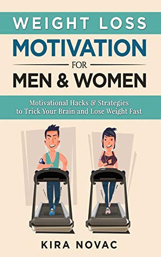 Stock image for Weight Loss Motivation for Men and Women: Motivational Hacks & Strategies to Trick Your Brain and Lose Weight Fast (Weight Loss, Motivation Strategies, How to Lose Weight) for sale by GF Books, Inc.
