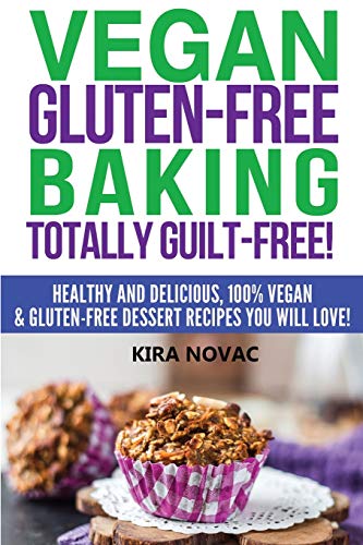 Stock image for Vegan Gluten-Free Baking: Totally Guilt-Free!: Healthy and Delicious, 100% Vegan and Gluten-Free Dessert Recipes You Will Love for sale by GreatBookPrices