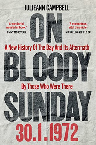 

On Bloody Sunday: A New History Of The Day And Its Aftermath By The People Who Were There