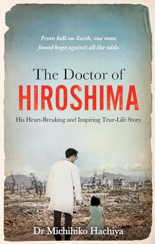 Beispielbild fr The Doctor of Hiroshima: His heart-breaking and inspiring true life story zum Verkauf von WorldofBooks