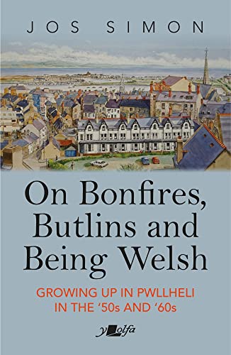 Stock image for On Bonfires, Butlins and Being Welsh: Growing up in Pwllheli in the 1950s and 1960s for sale by Books Unplugged