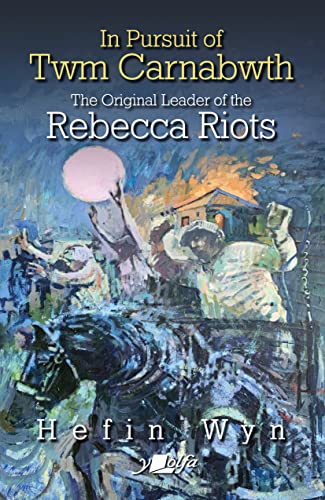 Stock image for In pursuit of Twm Carnabwth  " the original leader of the Rebecca Rioters for sale by WorldofBooks