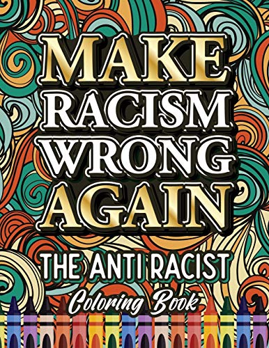 Beispielbild fr Make Racism Wrong Again: The Anti Racist Coloring Book For Kids, Teens and Adults (Black Lives Matter) zum Verkauf von Lucky's Textbooks