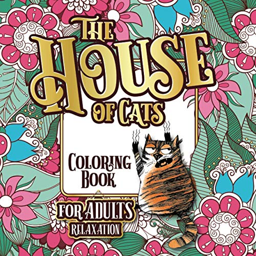 9781801010702: THE HOUSE OF CATS: A Fun Coloring Gift Book for Cat Lovers & Adults Relaxation with Stress Relieving Floral Designs, Funny Quotes and Plenty Of Stuck-Up Cats
