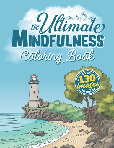 Imagen de archivo de The Ultimate Mindfulness Coloring Book: A Relaxing Therapy Gift Book for Adults Relaxation with Stress Relieving, Nature Art Designs and Mindful Scenes to Relax Your Mind, Body and Soul a la venta por Books Unplugged