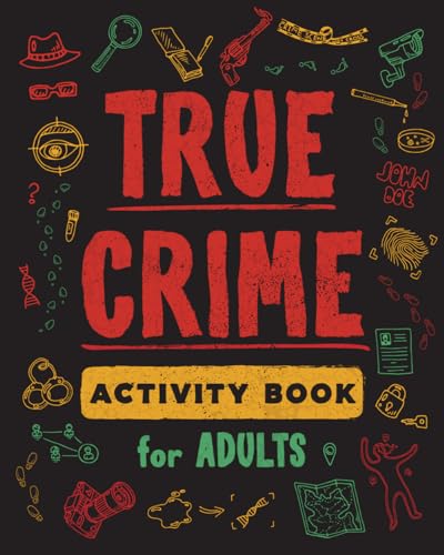 Imagen de archivo de True Crime Activity Book for Adults: Over 100 Activities To Learn More About Infamous Serial Killers And Their Horrific Crimes - Trivia, Puzzles, Coloring Pages, Memes More a la venta por Goodwill of Colorado