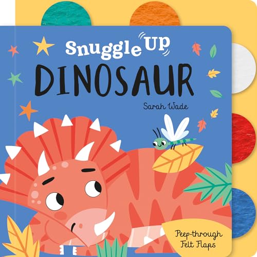 9781801058513: Snuggle Up, Dinosaur! (Snuggle Up - Peep-Through Felt Flap Books)