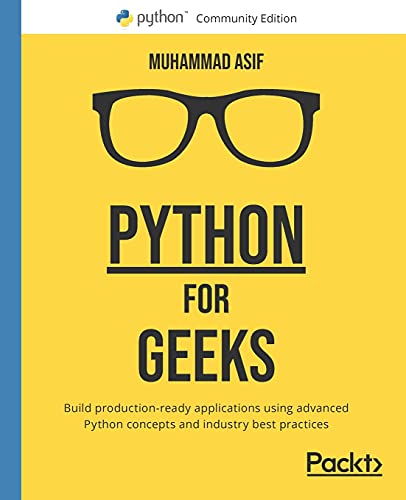 Stock image for Python for Geeks: Build production-ready applications using advanced Python concepts and industry best practices for sale by HPB-Red