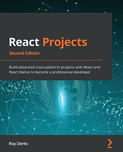 9781801070638: React Projects: Build advanced cross-platform projects with React and React Native to become a professional developer, 2nd Edition