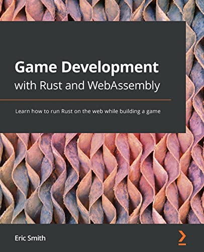 9781801070973: Game Development with Rust and WebAssembly: Learn how to run Rust on the web while building a game