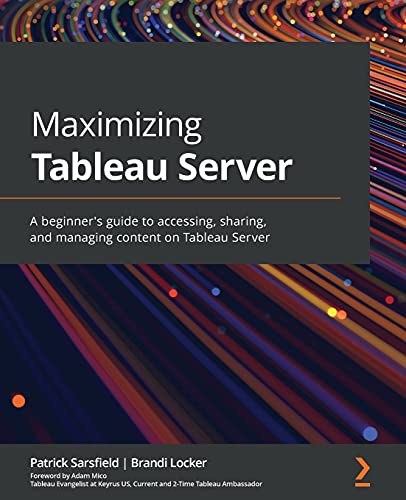 Imagen de archivo de Maximizing Tableau Server: A beginner's guide to accessing, sharing, and managing content on Tableau Server a la venta por Ria Christie Collections