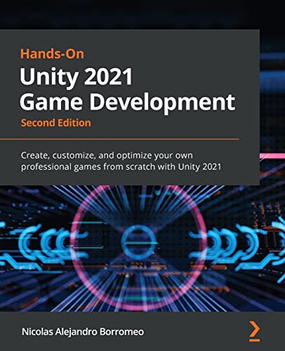 

Hands-On Unity 2021 Game Development: Create, customize, and optimize your own professional games from scratch with Unity 2021, 2nd Edition