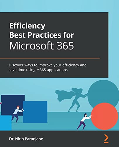 9781801072267: Efficiency Best Practices for Microsoft 365: Discover ways to improve your efficiency and save time using M365 applications