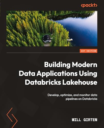 9781801073233: Building Modern Data Applications Using Databricks Lakehouse: Develop, optimize, and monitor data pipelines on Databricks