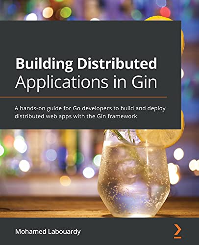 9781801074858: Building Distributed Applications in Gin: A hands-on guide for Go developers to build and deploy distributed web apps with the Gin framework