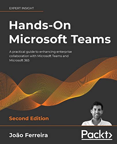 9781801075275: Hands-On Microsoft Teams: A practical guide to enhancing enterprise collaboration with Microsoft Teams and Microsoft 365, 2nd Edition