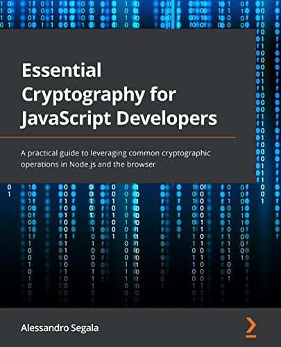 9781801075336: Essential Cryptography for JavaScript Developers: A practical guide to leveraging common cryptographic operations in Node.js and the browser