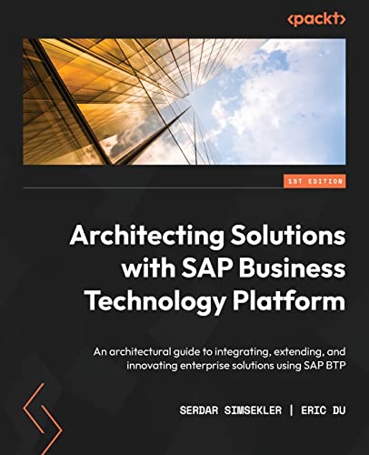 Imagen de archivo de Architecting Solutions with SAP Business Technology Platform: An architectural guide to integrating, extending, and innovating enterprise solutions using SAP BTP a la venta por Ria Christie Collections