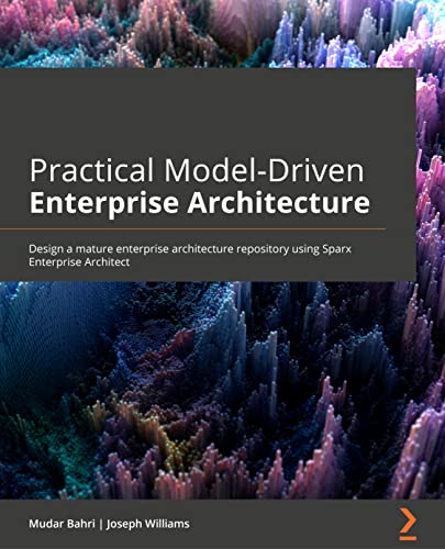 Imagen de archivo de Practical Model-Driven Enterprise Architecture: Design a mature enterprise architecture repository using Sparx Systems Enterprise Architect and ArchiM a la venta por Chiron Media