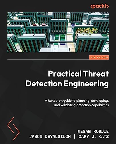 9781801076715: Practical Threat Detection Engineering: A hands-on guide to planning, developing, and validating detection capabilities