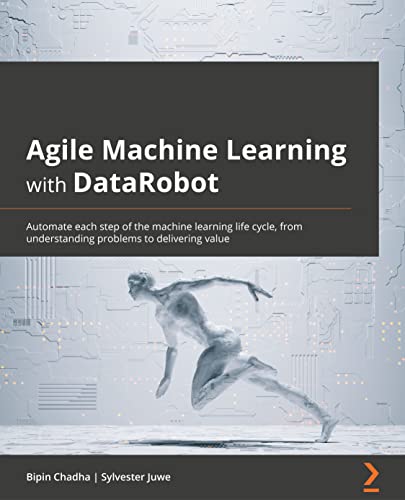 Stock image for Agile Machine Learning with DataRobot: Automate each step of the machine learning life cycle, from understanding problems to delivering value for sale by Chiron Media
