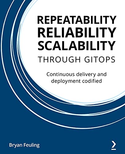 Stock image for Repeatability Reliability Scalability Through Gitops: Continuous delivery and deployment codified for sale by ThriftBooks-Atlanta