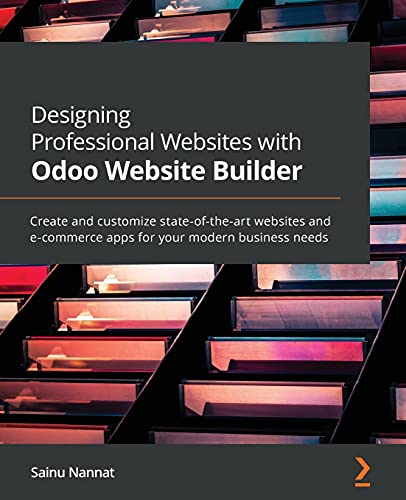 Imagen de archivo de Designing Professional Websites with Odoo Website Builder: Create and customize state-of-the-art websites and e-commerce apps for your modern business a la venta por Chiron Media